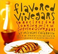 Flavored Vinegars : 50 Recipes for Cooking with Infused Vinegars