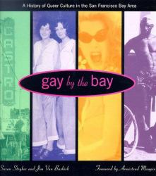 Gay by the Bay : A History of Queer Culture in the San Francisco Bay Area
