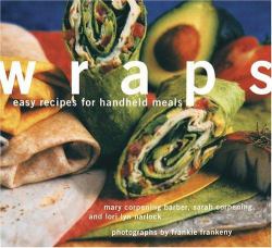 Wraps : Easy Recipes for Handheld Meals