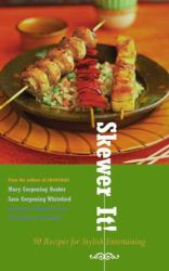 Skewer It! : 50 Recipes for Stylish Entertaining
