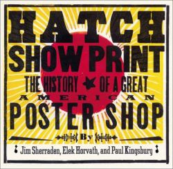 Hatch Show Print : The History of a Great American Poster Shop
