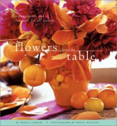 Flowers for the Table : Arrangements and Bouquets for All Seasons