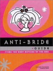 Anti-Bride Guide : Tying the Knot Outside of the Box