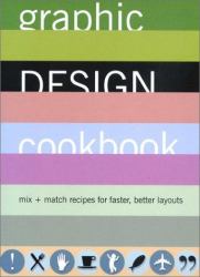 Graphic Design Cookbook : Mix and Match Recipes for Faster, Better Layouts