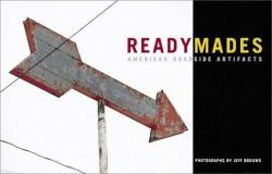 Readymades : American Roadside Artifacts
