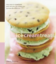 Ice Cream Treats : Easy Ways to Transform Your Favorite Ice Cream into Spectacular Desserts