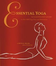 Essential Yoga : An Illustrated Guide to over 100 Yoga Poses and Meditation