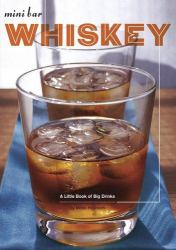 Mini Bar: Whiskey : A Little Book of Big Drinks
