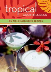 Tropical Cocktails Deck : 50 Sun-Kissed Drink Recipes