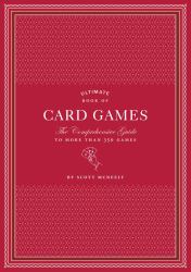 Ultimate Book of Card Games : The Comprehensive Guide to More Than 350 Games