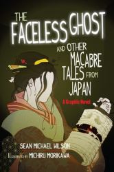 Lafcadio Hearn's the Faceless Ghost and Other Macabre Tales from Japan : A Graphic Novel