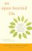 An Open-Hearted Life : Transformative Methods for Compassionate Living from a Clinical Psychologist Anda Buddhist Nun