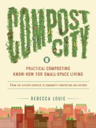 Compost City : Practical Composting Know-How for Small-Space Living
