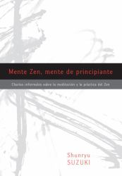 Mente Zen, Mente de Principiante (Zen Mind, Beginner's Mind) : Charlas Informales Sobre la Meditaci¢n y la Pr ctica Del Zen