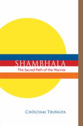 Shambhala: the Sacred Path of the Warrior