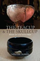 The Teacup and the Skullcup : Where Zen and Tantra Meet