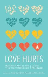 Love Hurts : Buddhist Advice for the Heartbroken