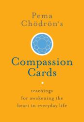 Pema Chödrön's Compassion Cards : Teachings for Awakening the Heart in Everyday Life