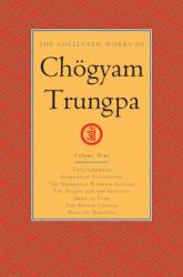 The Collected Works of Chögyam Trungpa, Volume 9 : True Command - Glimpses of Realization - Shambhala Warrior Slogans - the Teacup and the Skullcup - Smile at Fear - the Mishap Lineage - Selected Writings