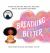 Breathing Makes It Better : A Book for Sad Days, Mad Days, Glad Days, and All the Feelings In-Between