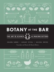 Botany at the Bar : The Art and Science of Making Bitters