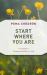 Start Where You Are : A Guide to Compassionate Living