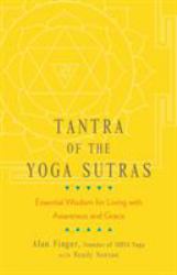 Tantra of the Yoga Sutras : Essential Wisdom for Living with Awareness and Grace