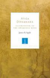Atisa Dipamkara : Illuminator of the Awakened Mind