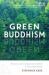 Green Buddhism : Practice and Compassionate Action in Uncertain Times