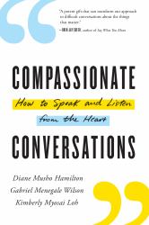 Compassionate Conversations : How to Speak and Listen from the Heart
