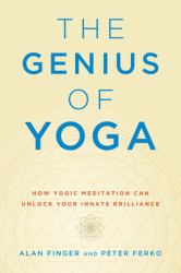 The Genius of Yoga : How Yogic Meditation Can Unlock Your Innate Brilliance