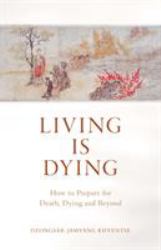Living Is Dying : How to Prepare for Death, Dying and Beyond