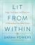 Lit from Within : Yoga, Teachings, and Practices to Illuminate Our Inner Lives Lit from Within : Yoga, Teachings, and Practices to Illuminate Our Inner Lives