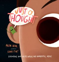 Just a Thought : Exploring Your Weird, Wacky, and Wonderful Mind!
