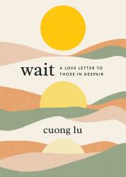 Wait : A Love Letter to Those in Despair