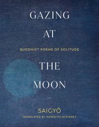 Gazing at the Moon : Buddhist Poems of Solitude