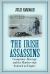 The Irish Assassins : Conspiracy, Revenge and the Murders That Stunned an Empire