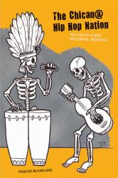 The Chican@ Hip Hop Nation : Politics of a New Millennial Mestizaje