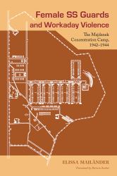 Female SS Guards and Workaday Violence : The Majdanek Concentration Camp, 1942-1944