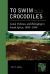 To Swim with Crocodiles : Land, Violence, and Belonging in South Africa, 1800-1996