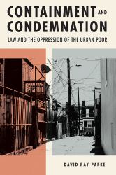 Containment and Condemnation : Law and the Oppression of the Urban Poor