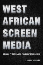 West African Screen Media : Comedy, TV Series, and Transnationalization
