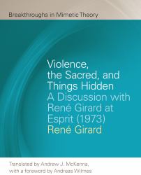 Violence, the Sacred, and Things Hidden : A Discussion with René Girard at Esprit (1973)