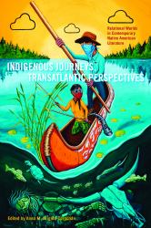 Indigenous Journeys, Transatlantic Perspectives : Relational Worlds in Contemporary Native American Literature