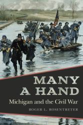 Many a Hand : Michigan and the Civil War