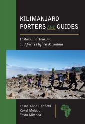 Kilimanjaro Porters and Guides : History and Tourism on Africa's Highest Mountain