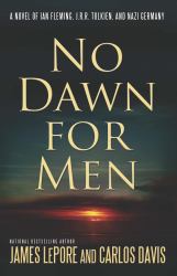 No Dawn for Men : A Novel of Ian Fleming, J. R. R. Tolkien, and Nazi Germany