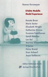 Erlebte Modelle (Model Experience) : Projektraum, Kunsthalle Bern, 1998-2000: Renate Buser, Marie Sester, Elizabeth Wright, Katharina Grosse, Susanne Fankhauser, Sarah Rossiter, Lee Bul, Matina Klein, @ Home, Heinz Brand, Eran Schaerf, Anya Gallacio