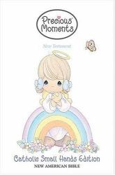 Precious Moments New Testament Small Hands Catholic Edition : Precious Moments for Little Girls!