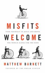 Misfits Welcome : Find Yourself in Jesus and Bring the World along for the Ride